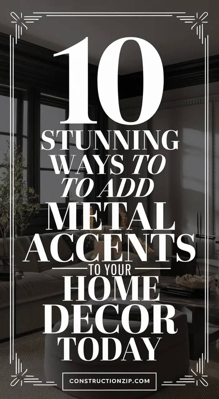 10 Creative Ways to Incorporate Metal Accents in Your Decor